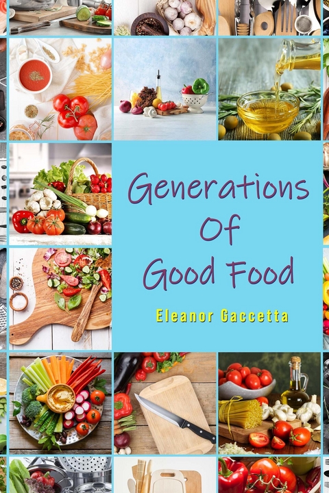 Generations Of Good Food -  Eleanor Gaccetta