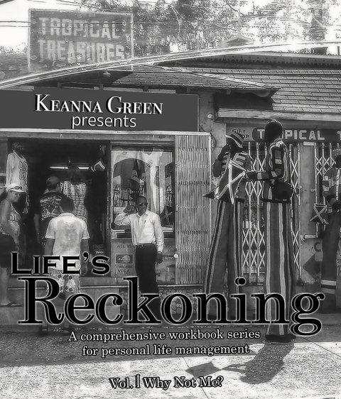 Life's Reckoning - A Comprehensive Workbook Series for Personal Life Management -Volume 1 Why Not Me? - Keanna D Green