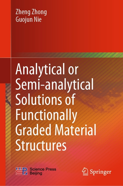 Analytical or Semi-analytical Solutions of Functionally Graded Material Structures -  Guojun Nie,  Zheng Zhong