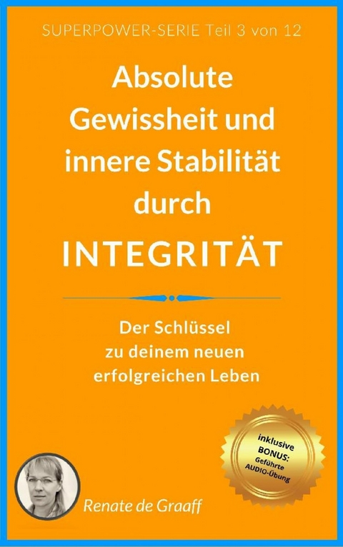 INTEGRITÄT - absolute Gewissheit & Stabilität - Renate de Graaff