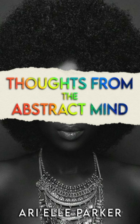 Thoughts From The Abstract Mind -  Ari'elle Parker