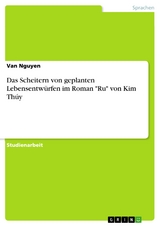 Das Scheitern von geplanten Lebensentwürfen im Roman "Ru" von Kim Thúy - Van Nguyen