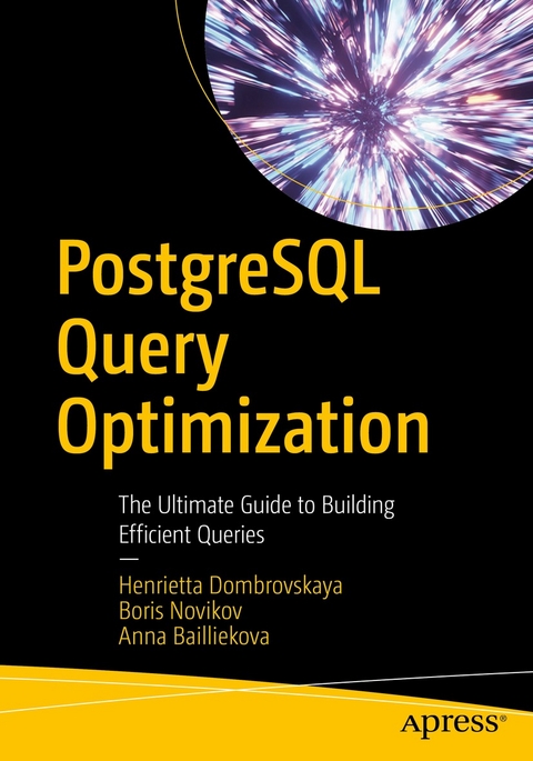 PostgreSQL Query Optimization -  Anna Bailliekova,  Henrietta Dombrovskaya,  Boris Novikov