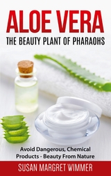 Aloe Vera: The Beauty Plant Of Pharaohs - Susan Margret Wimmer
