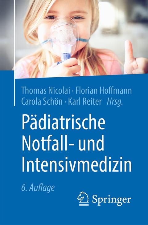 Pädiatrische Notfall- und Intensivmedizin -  Thomas Nicolai,  Florian Hoffmann,  Carola Schön,  Karl Reiter