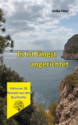 Es ist längst angerichtet - Anika Heer