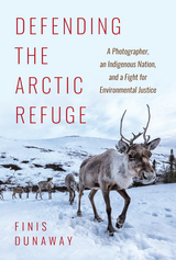 Defending the Arctic Refuge - Finis Dunaway