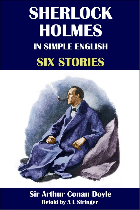 Sherlock Holmes in Simple English: Six Stories - Sir Arthur Conan Doyle, A L Stringer