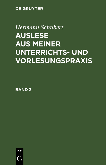 Hermann Schubert: Auslese aus meiner Unterrichts- und Vorlesungspraxis. Band 3 - Hermann Schubert