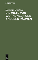 Die Miete von Wohnungen und anderen Räumen - Hermann Brückner