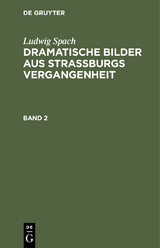 Ludwig Spach: Dramatische Bilder aus Straßburgs Vergangenheit. Band 2 - Ludwig Spach