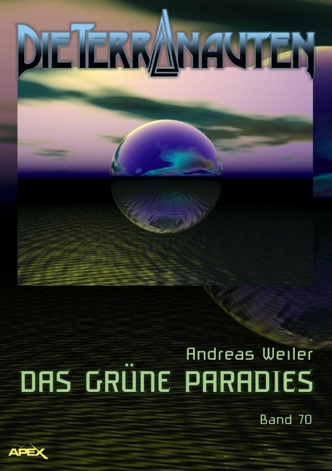 DIE TERRANAUTEN, Band 70: DAS GRÜNE PARADIES - Andreas Weiler