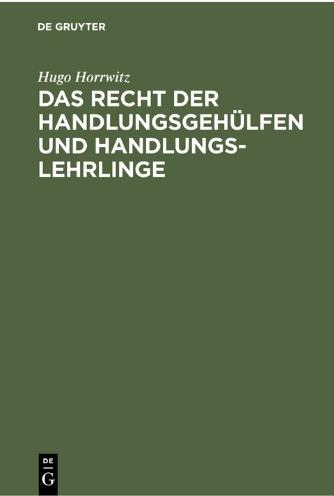 Das Recht der Handlungsgehülfen und Handlungslehrlinge - Hugo Horrwitz