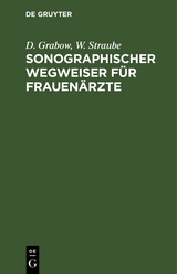 Sonographischer Wegweiser für Frauenärzte - D. Grabow, W. Straube