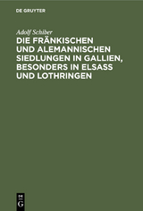 Die fränkischen und alemannischen Siedlungen in Gallien, besonders in Elsass und Lothringen - Adolf Schiber