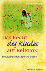 Das Recht des Kindes auf Religion - Friedrich Schweitzer