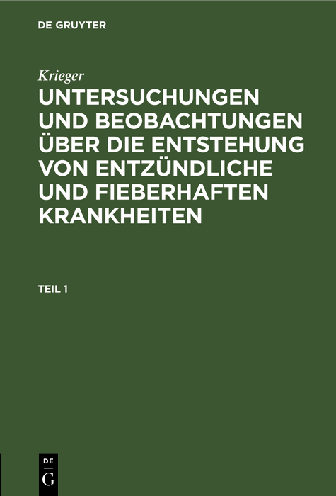 Krieger: Untersuchungen und Beobachtungen über die Entstehung von entzündliche und fieberhaften Krankheiten. Teil 1 -  Krieger