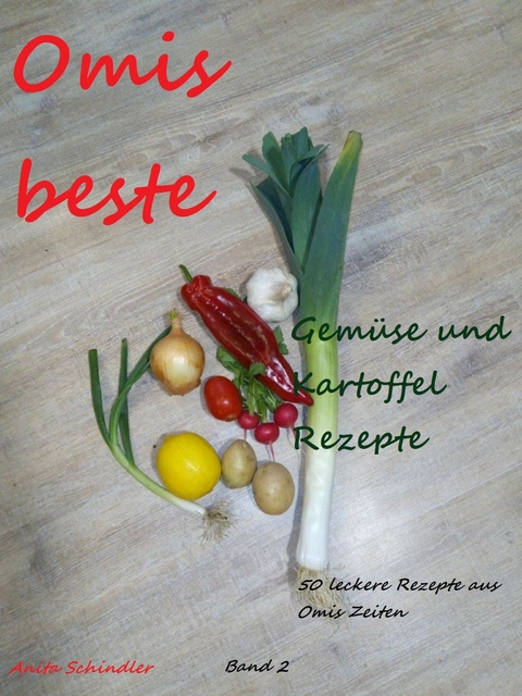 Omis beste Gemüse und Kartoffel Rezepte -  Anita Schindler