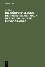 Die Körpermessung der Verbrecher nach Bertillon und die Photographie - O. Klatt