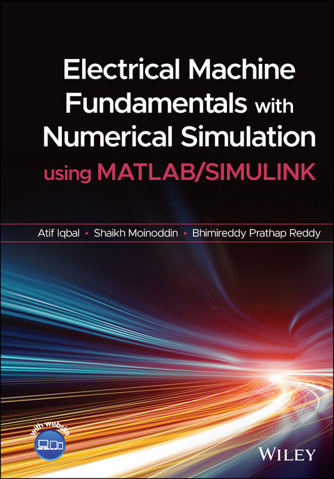 Electrical Machine Fundamentals with Numerical Simulation using MATLAB  / SIMULINK - Atif Iqbal, Shaikh Moinoddin, Bhimireddy Prathap Reddy