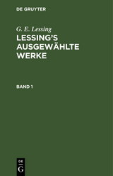 G. E. Lessing: Lessing’s ausgewählte Werke. Band 1 - G. E. Lessing