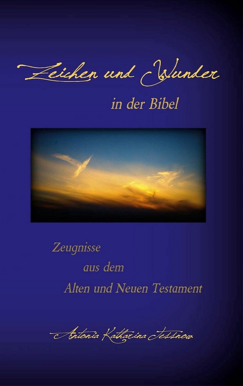 Zeichen und Wunder in der Bibel - Antonia Katharina Tessnow