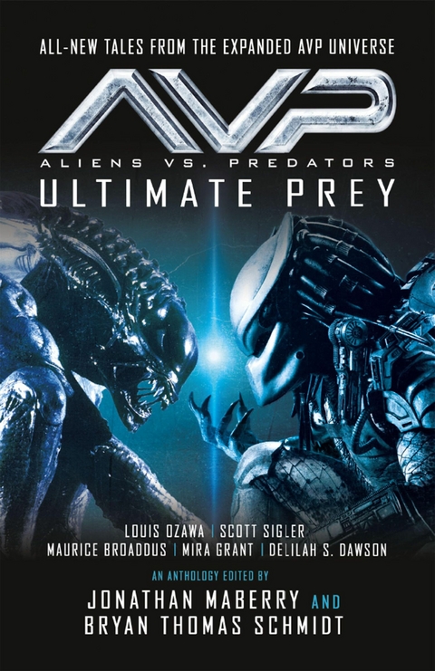 Aliens vs. Predators - AVP: ULTIMATE PREY - Louis Ozawa Changchien, Maurice Broaddus, Scott Sigler, Delilah S. Dawson, Mira Grant
