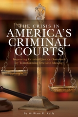 Crisis in America's Criminal Courts -  William R. Kelly