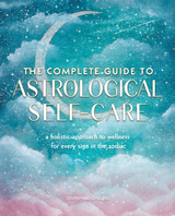 The Complete Guide to Astrological Self-Care - Stephanie Gailing