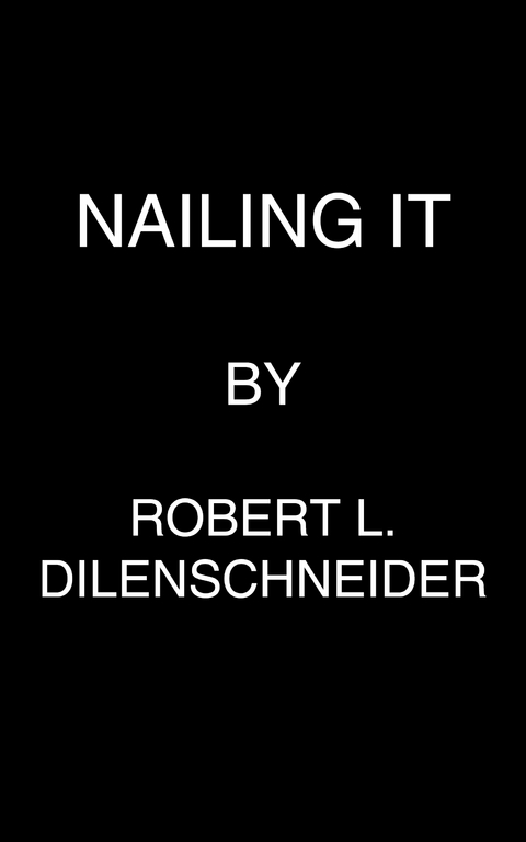 Nailing It -  Robert L. Dilenschneider