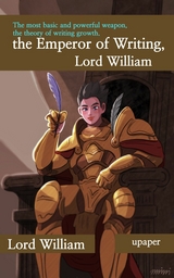 The Emperor of Writing, Lord William : The Most Basic and Powerful Weapon, the Theory of Writing Growth -  Lord William