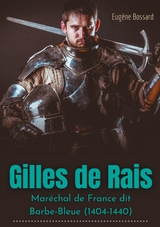 Gilles de Rais : Maréchal de France dit Barbe-Bleue (1404-1440) - Eugène Bossard