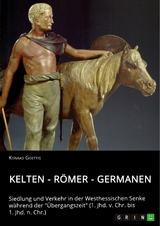 Kelten - Römer - Germanen. Siedlung und Verkehr in der Westhessischen Senke während der "Übergangszeit" (1. Jhd. v. Chr. bis 1. Jhd. n. Chr.) - Konrad Goettig
