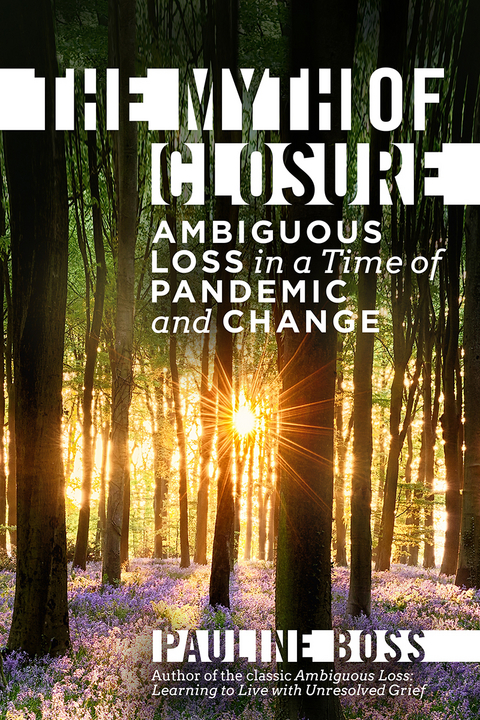 The Myth of Closure: Ambiguous Loss in a Time of Pandemic and Change - Pauline Boss