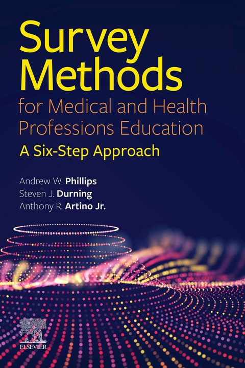 Survey Methods for Medical and Health Professions Education -  Steven James Durning,  Anthony R. Artino Jr.,  Andrew W. Phillips