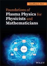 Foundations of Plasma Physics for Physicists and Mathematicians -  Geoffrey J. Pert