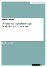 Occupational Health Psychology. Geschichte und Perspektiven -  Antonia Braun