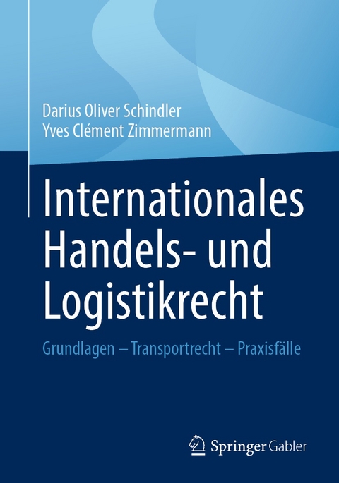 Internationales Handels- und Logistikrecht -  Darius Oliver Schindler,  Yves Clément Zimmermann