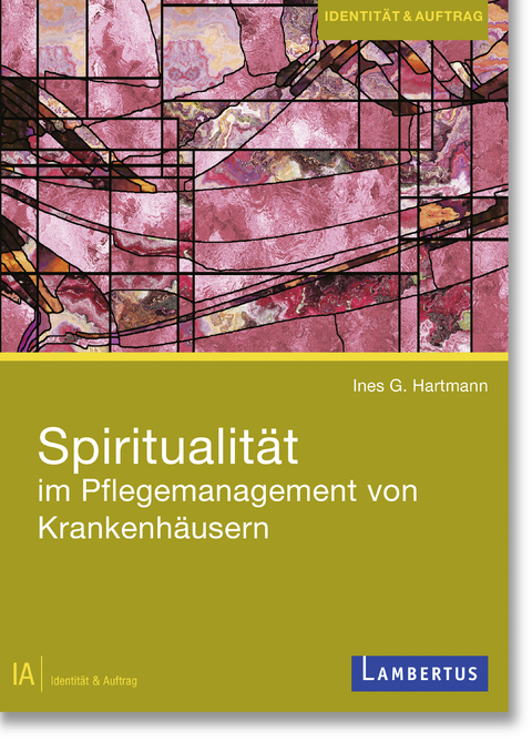 Spiritualität im Pflegemanagement von Krankenhäusern - Ines G. Hartmann