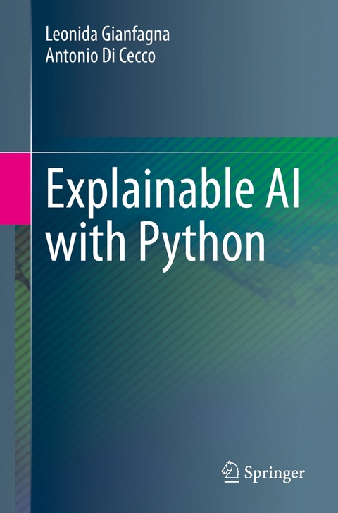 Explainable AI with Python -  Leonida Gianfagna,  Antonio Di Cecco
