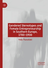 Gendered Stereotypes and Female Entrepreneurship in Southern Europe, 1700-1900 - Polly Thanailaki