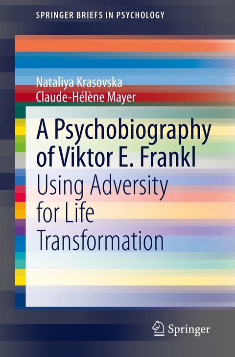 A Psychobiography of Viktor E. Frankl - Nataliya Krasovska, Claude-Hélène Mayer