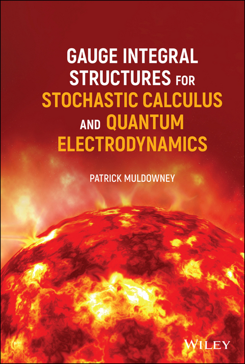 Gauge Integral Structures for Stochastic Calculus and Quantum Electrodynamics - Patrick Muldowney