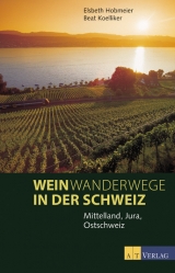 Weinwanderwege in der Schweiz - Elsbeth Hobmeier, Beat Koelliker