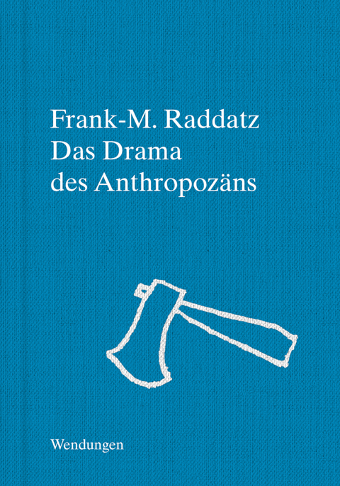 Das Drama des Anthropozäns - Frank-M. Raddatz