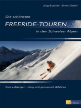 Die schönsten Freeride-Touren in den Schweizer Alpen - Jürg Buschor, Simon Starkl