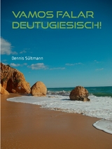 Vamos falar Deutugiesisch! - ein kleiner Mutmacher für Lernende - Dennis Sültmann