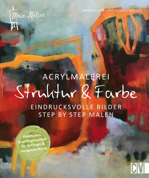Acrylmalerei - Struktur & Farbe - Andrea Rathert-Schützdeller