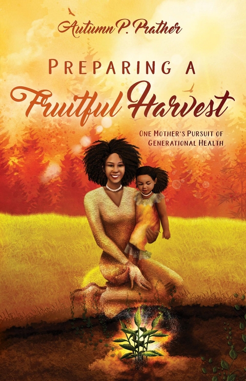 Preparing a Fruitful Harvest -  Autumn Prather