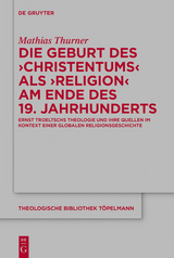 Die Geburt des 'Christentums' als 'Religion' am Ende des 19. Jahrhunderts - Mathias Thurner